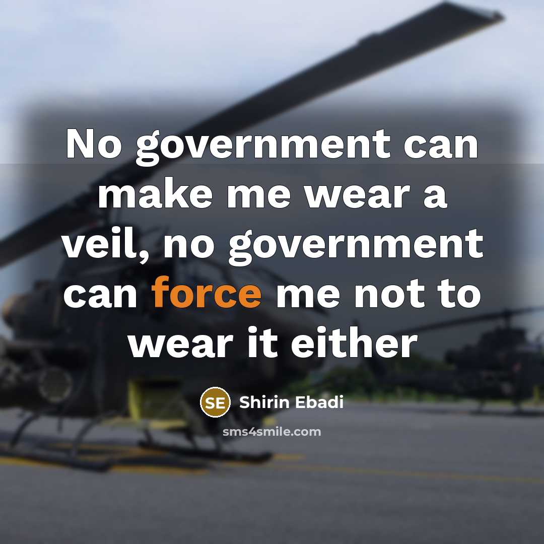 “No government can make me wear a veil, no government…” quote by Shirin Ebadi