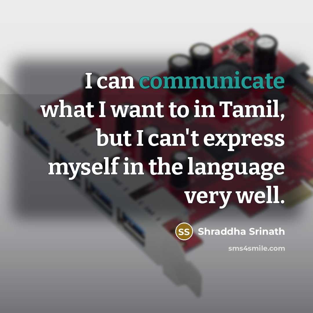 “I can communicate what I want to in Tamil, but…” quote by Shraddha Srinath