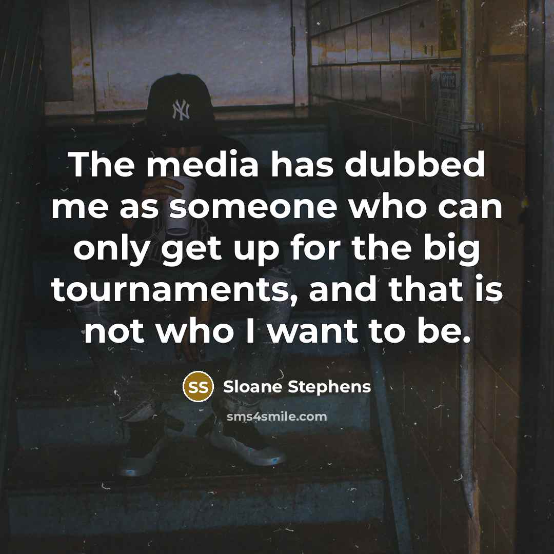 “The media has dubbed me as someone who can only…” quote by Sloane Stephens