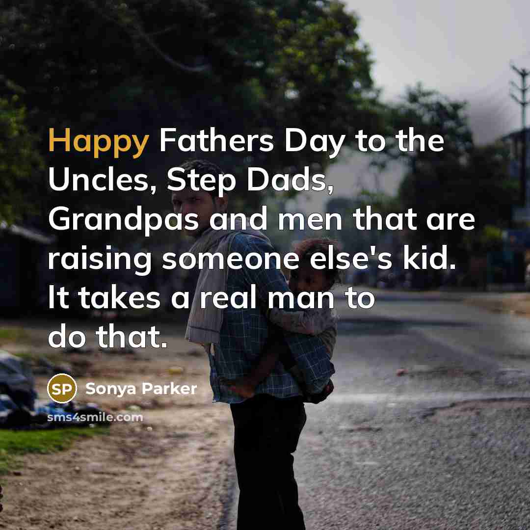 “Happy Fathers Day to the Uncles, Step Dads, Grandpas and…” quote by Sonya Parker