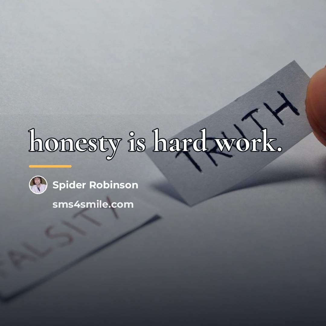 “honesty is hard work.…” quote by Spider Robinson