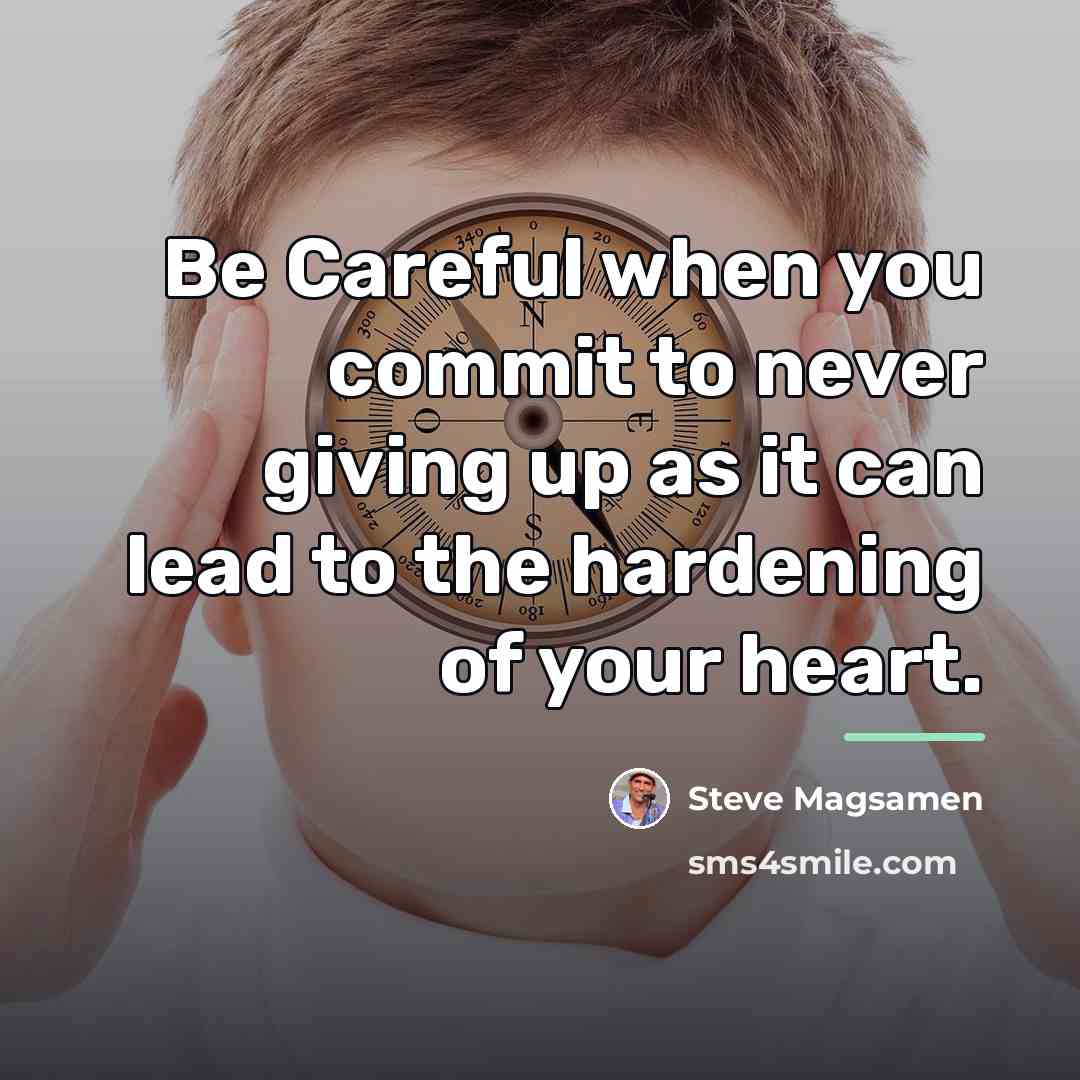 “Be Careful when you commit to never giving up as…” quote by Steve Magsamen