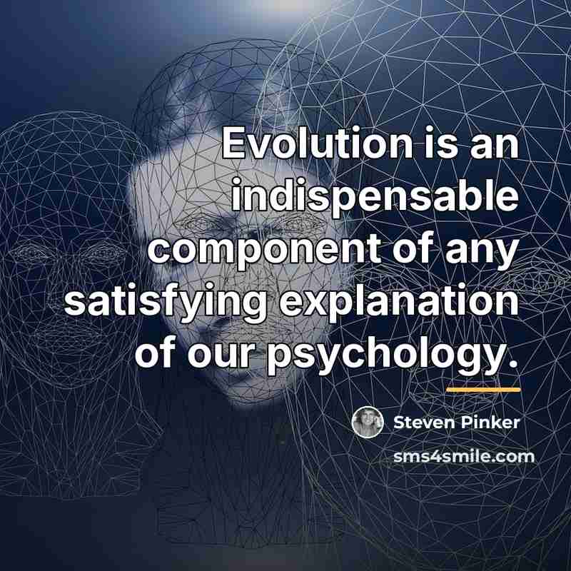 “Evolution is an indispensable component of any satisfying explanation of…” quote by Steven Pinker