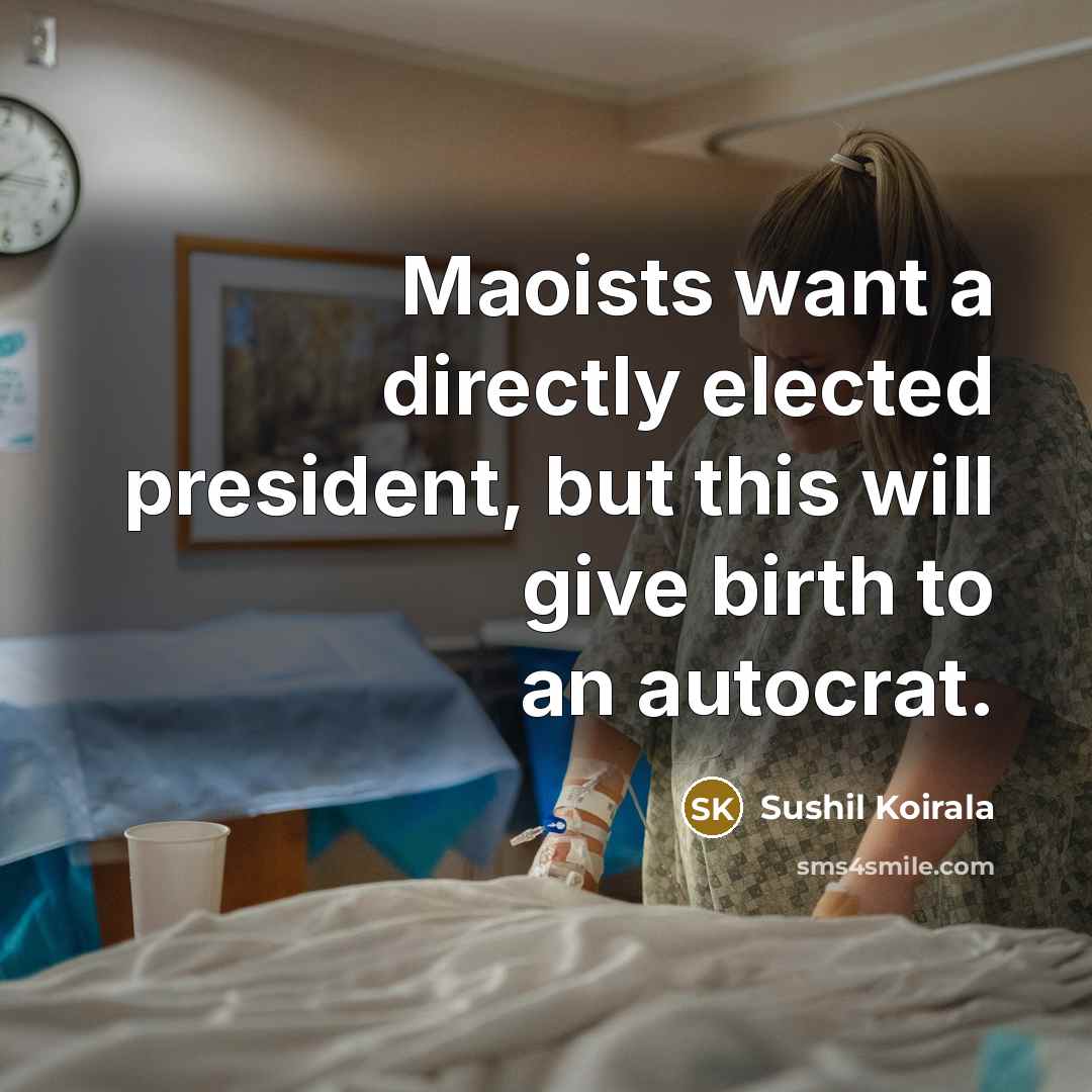 “Maoists want a directly elected president, but this will give…” quote by Sushil Koirala