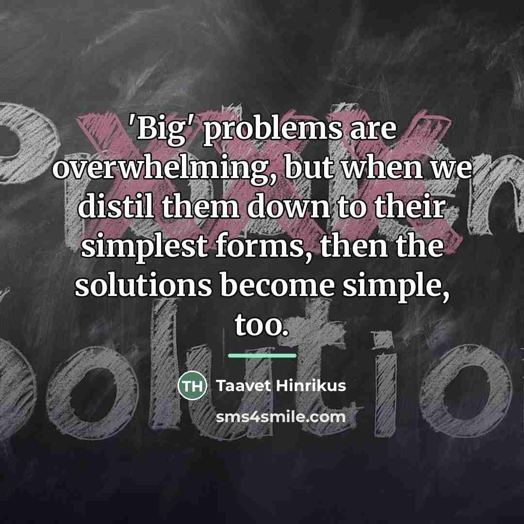 “'Big' problems are overwhelming, but when we distil them down…” quote by Taavet Hinrikus