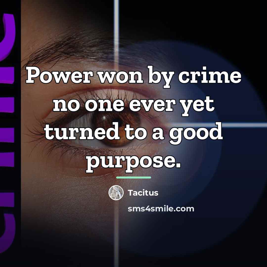 “Power won by crime no one ever yet turned to…” quote by Tacitus
