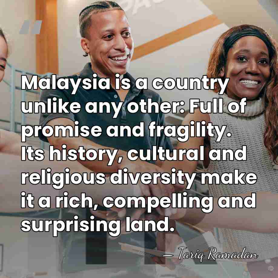 Malaysia is a country unlike any other: Full of promise and fragility.&hellip; - Tariq Ramadan
