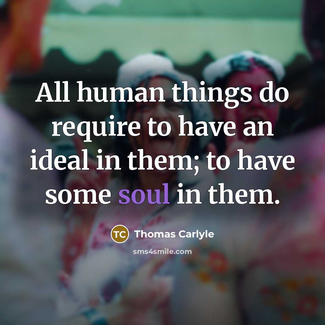 “All human things do require to have an ideal in…” quote by Thomas Carlyle