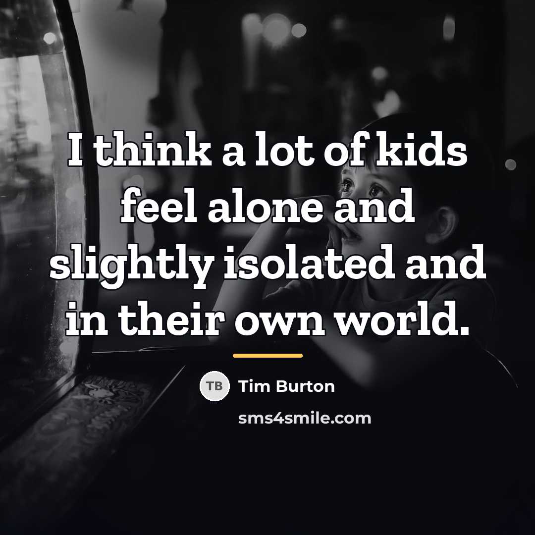 “I think a lot of kids feel alone and slightly…” quote by Tim Burton