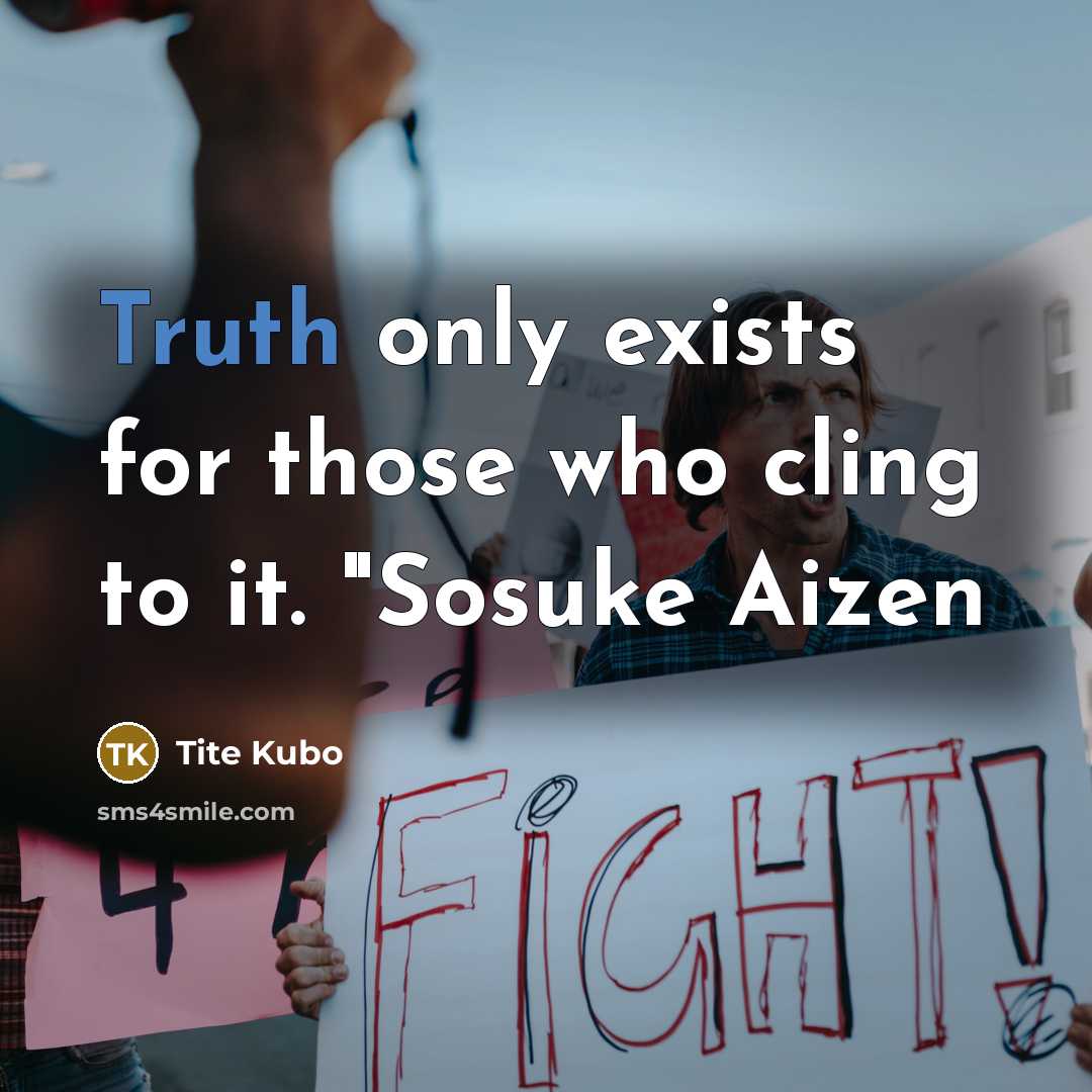 “Truth only exists for those who cling to it. "Sosuke…” quote by Tite Kubo