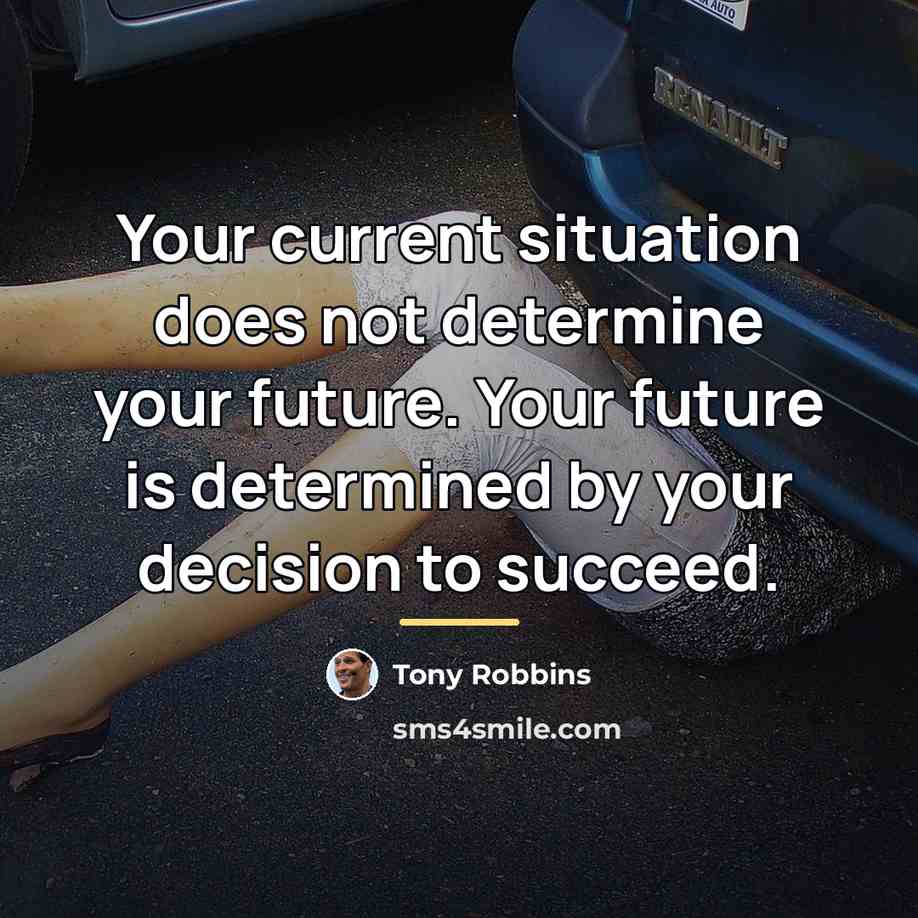 “Your current situation does not determine your future. Your future…” quote by Tony Robbins