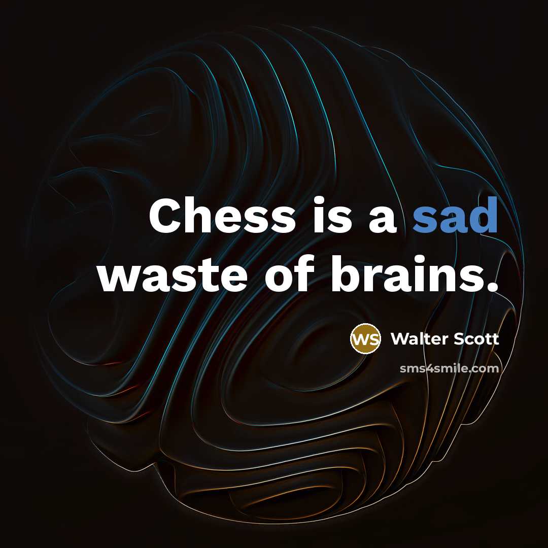 “Chess is a sad waste of brains.…” quote by Walter Scott