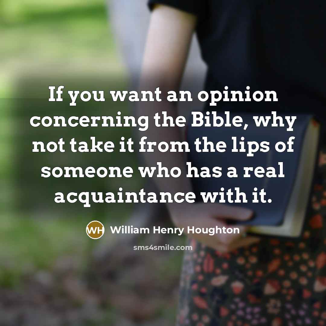 “If you want an opinion concerning the Bible, why not…” quote by William Henry Houghton