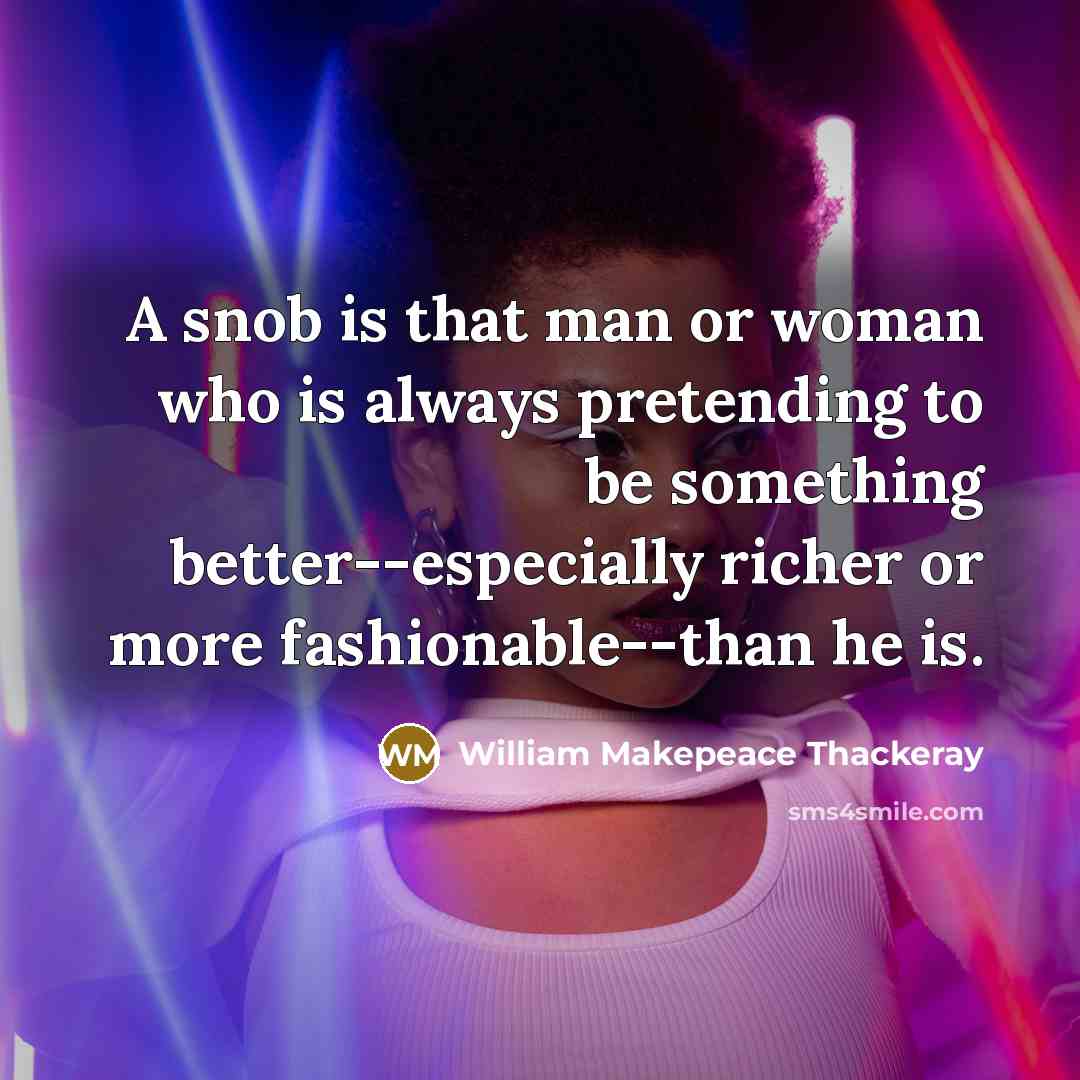 “A snob is that man or woman who is always…” quote by William Makepeace Thackeray