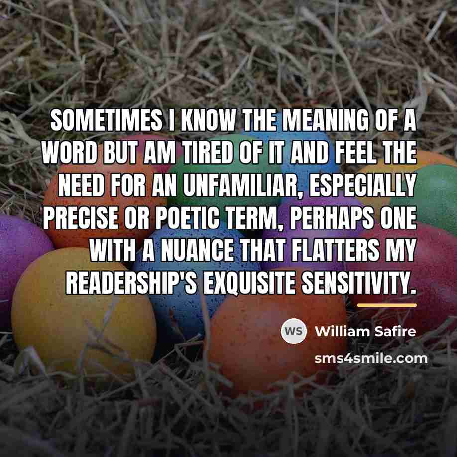 “Sometimes I know the meaning of a word but am…” quote by William Safire