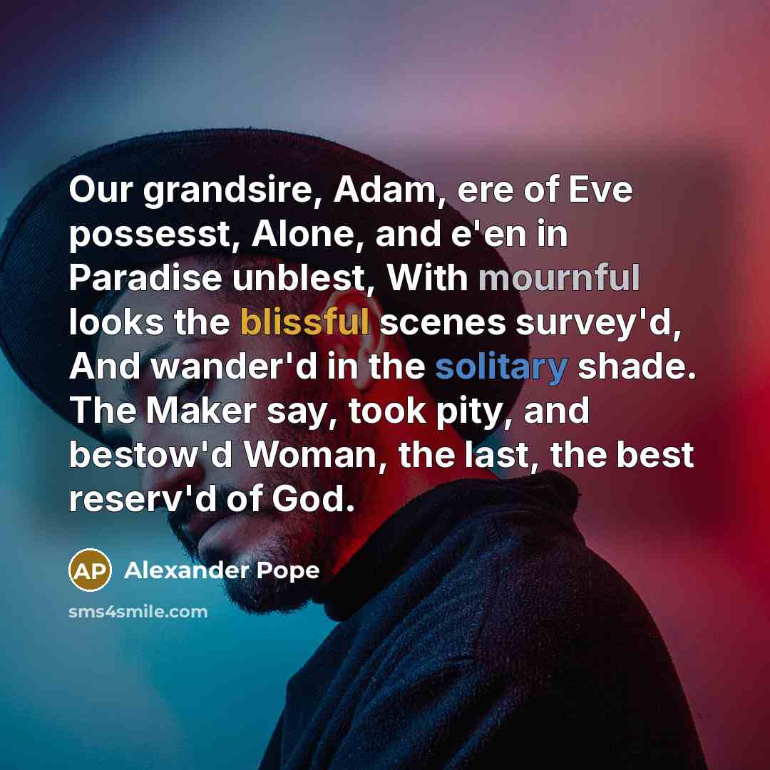“Our grandsire, Adam, ere of Eve possesst, Alone, and e'en…” quote by Alexander Pope