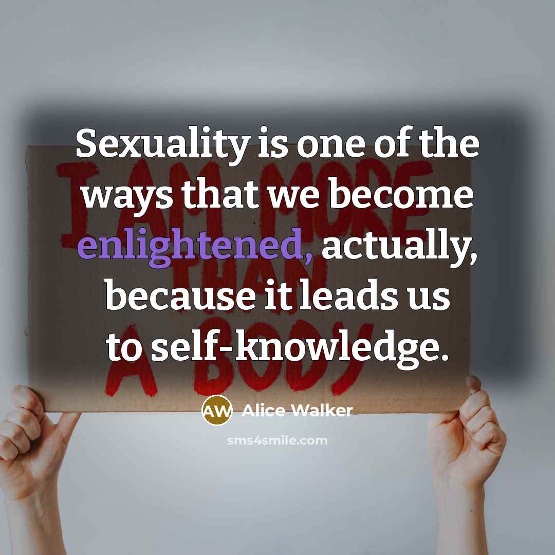 “Sexuality is one of the ways that we become enlightened,…” quote by Alice Walker