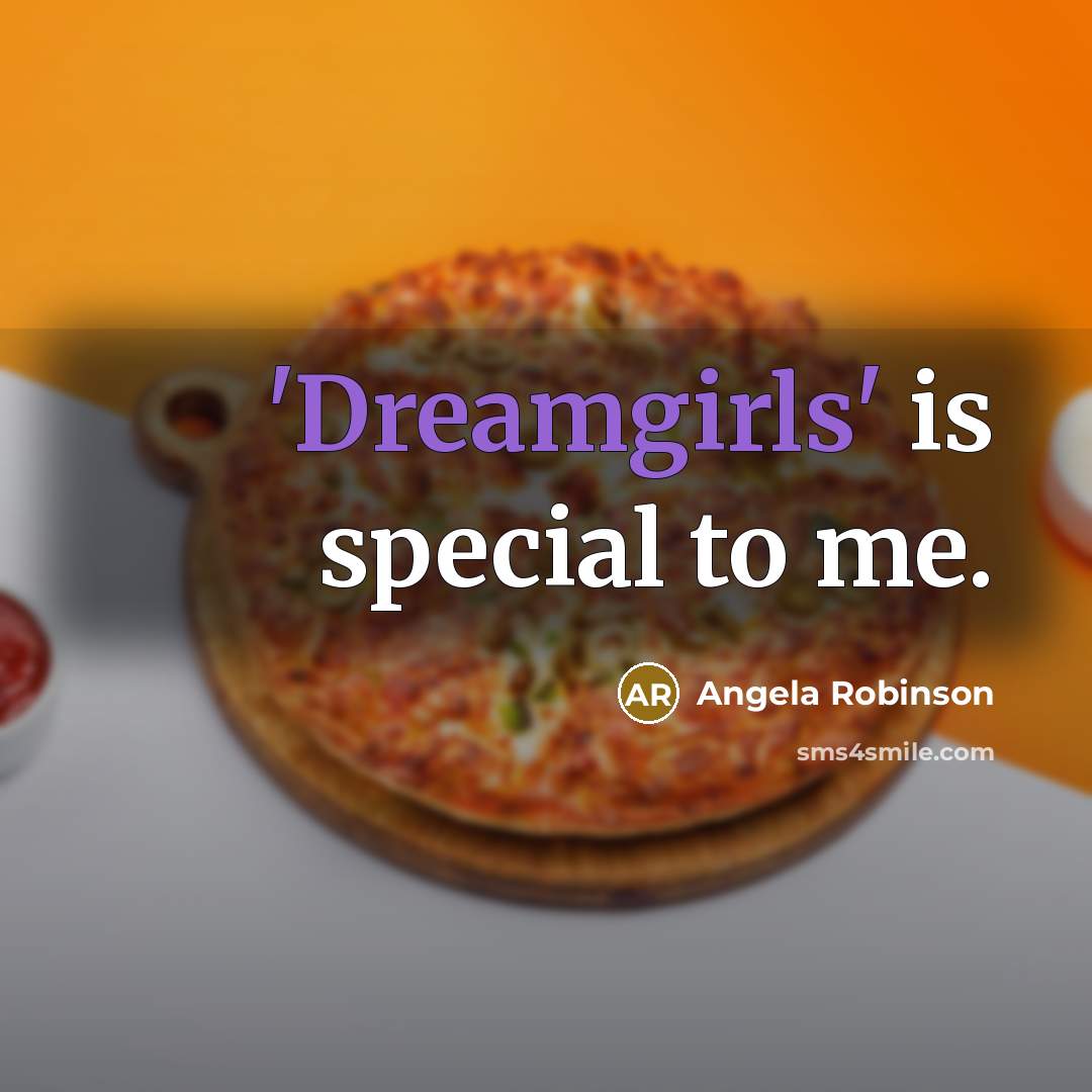 “'Dreamgirls' is special to me.…” quote by Angela Robinson