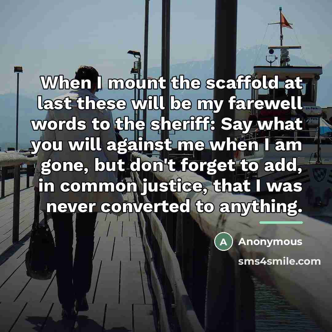 “When I mount the scaffold at last these will be…” quote by Anonymous