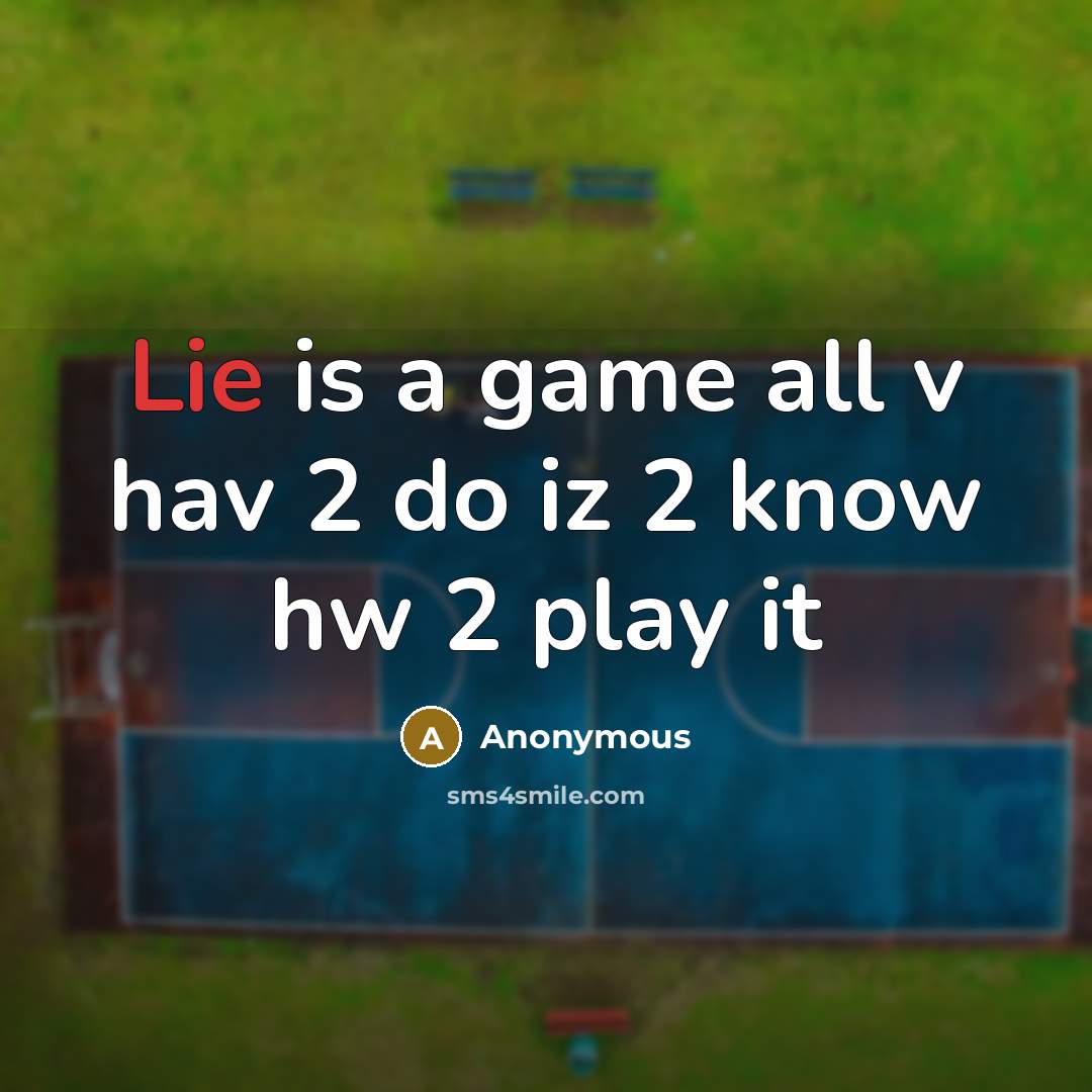 “Lie is a game all v hav 2 do iz…” quote by Anonymous
