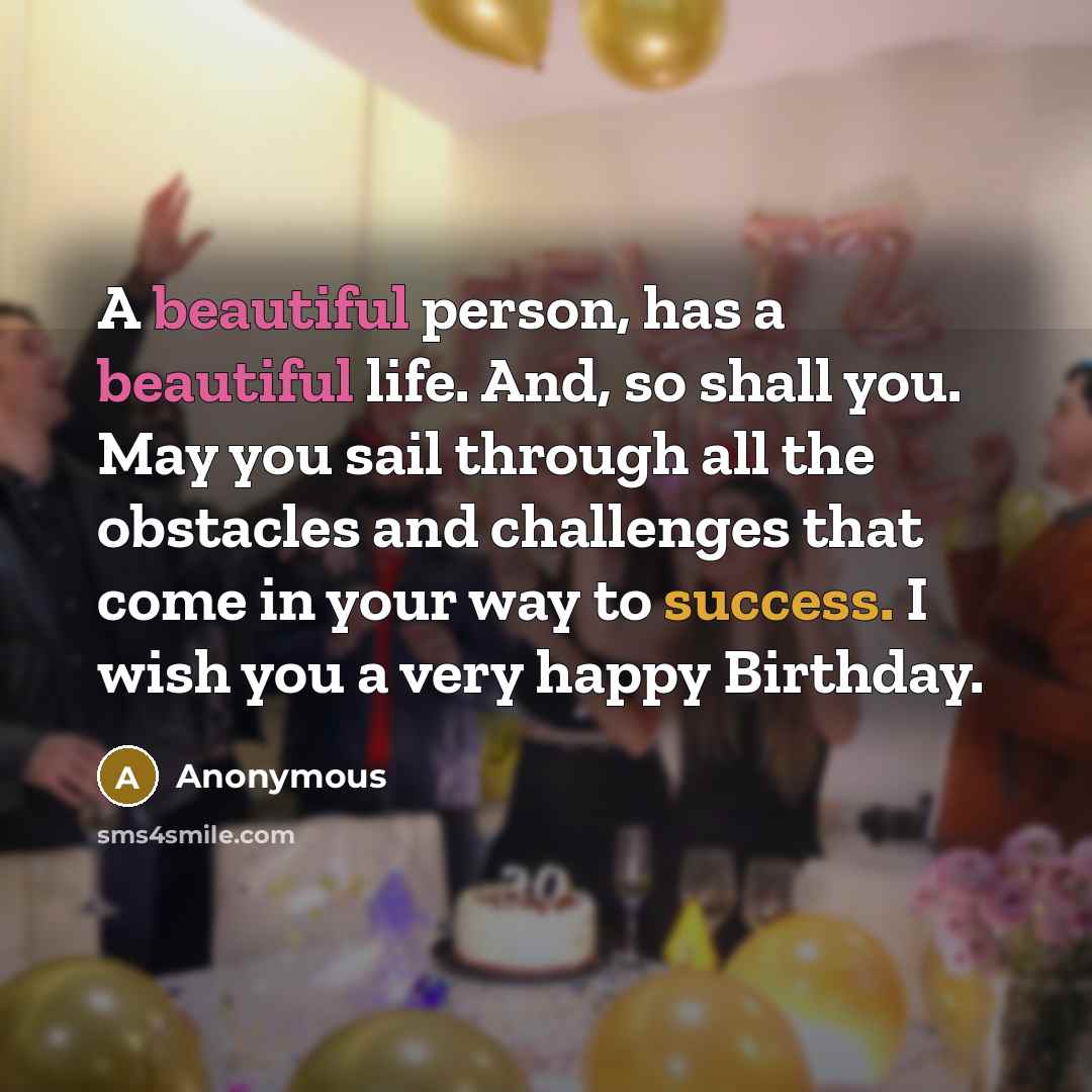 “A beautiful person, has a beautiful life. And, so shall…” quote by Anonymous