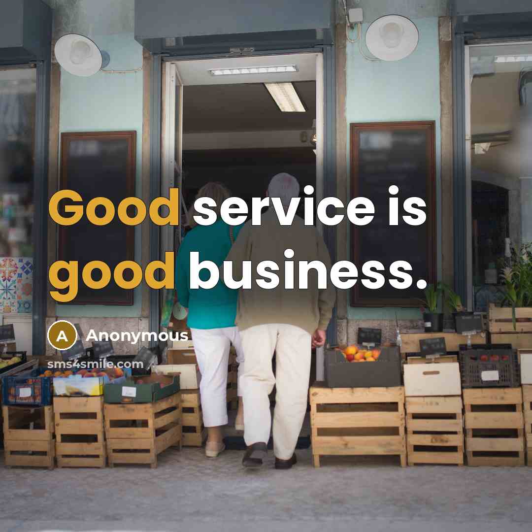“Good service is good business.…” quote by Anonymous