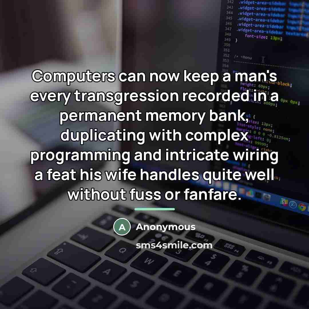 “Computers can now keep a man's every transgression recorded in…” quote by Anonymous
