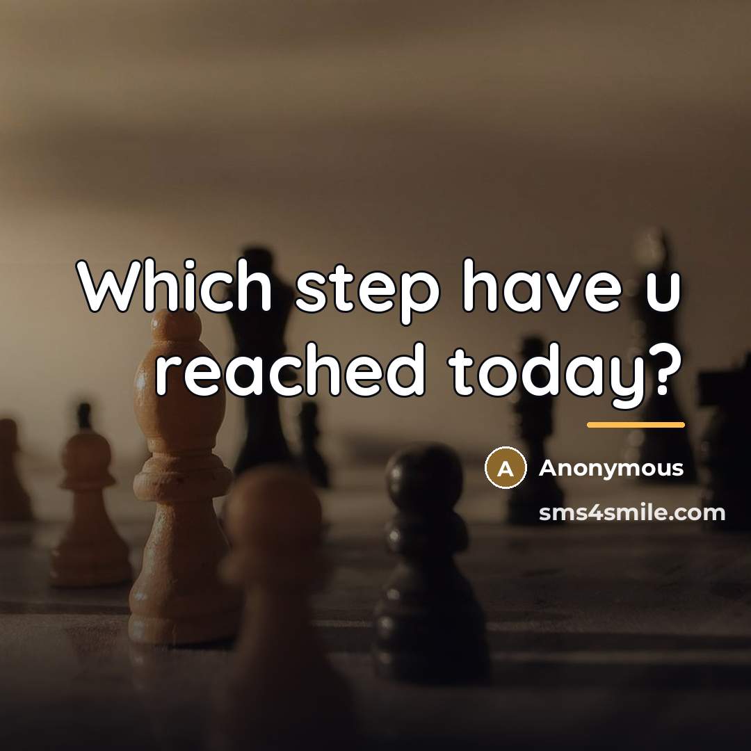 “Which step have u reached today?…” quote by Anonymous