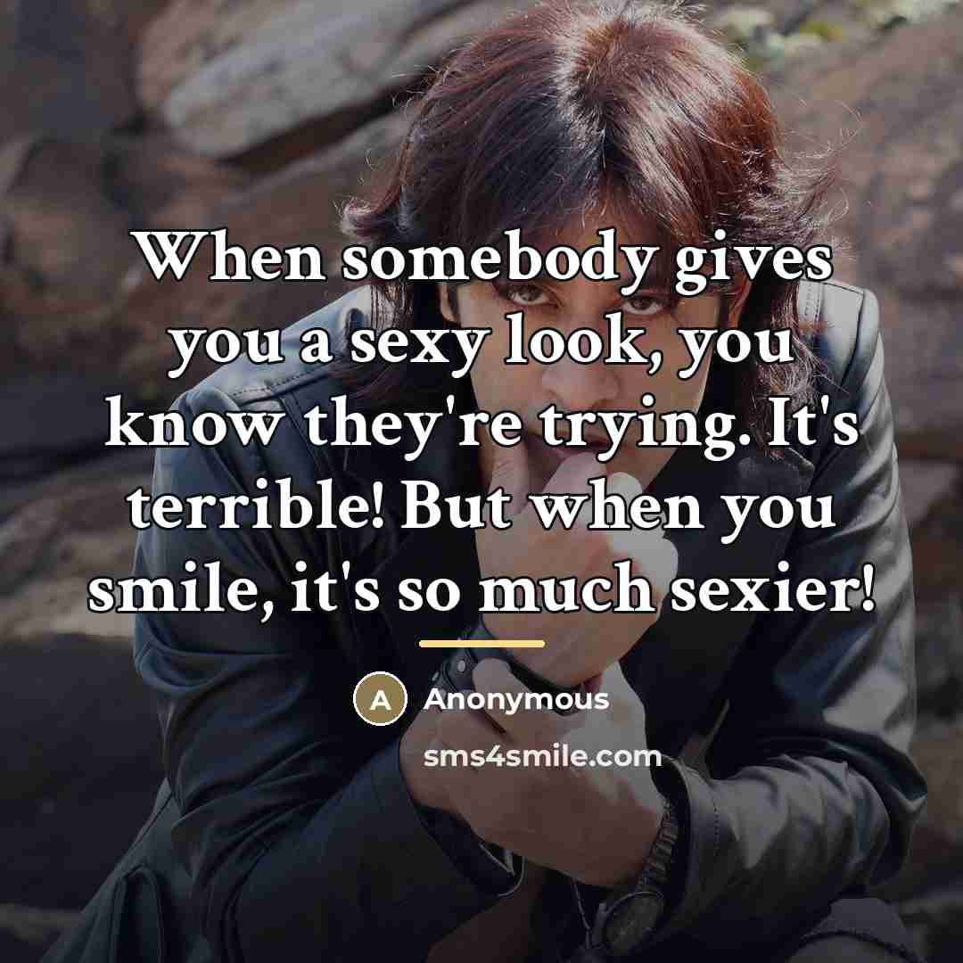 “When somebody gives you a sexy look, you know they're…” quote by Anonymous