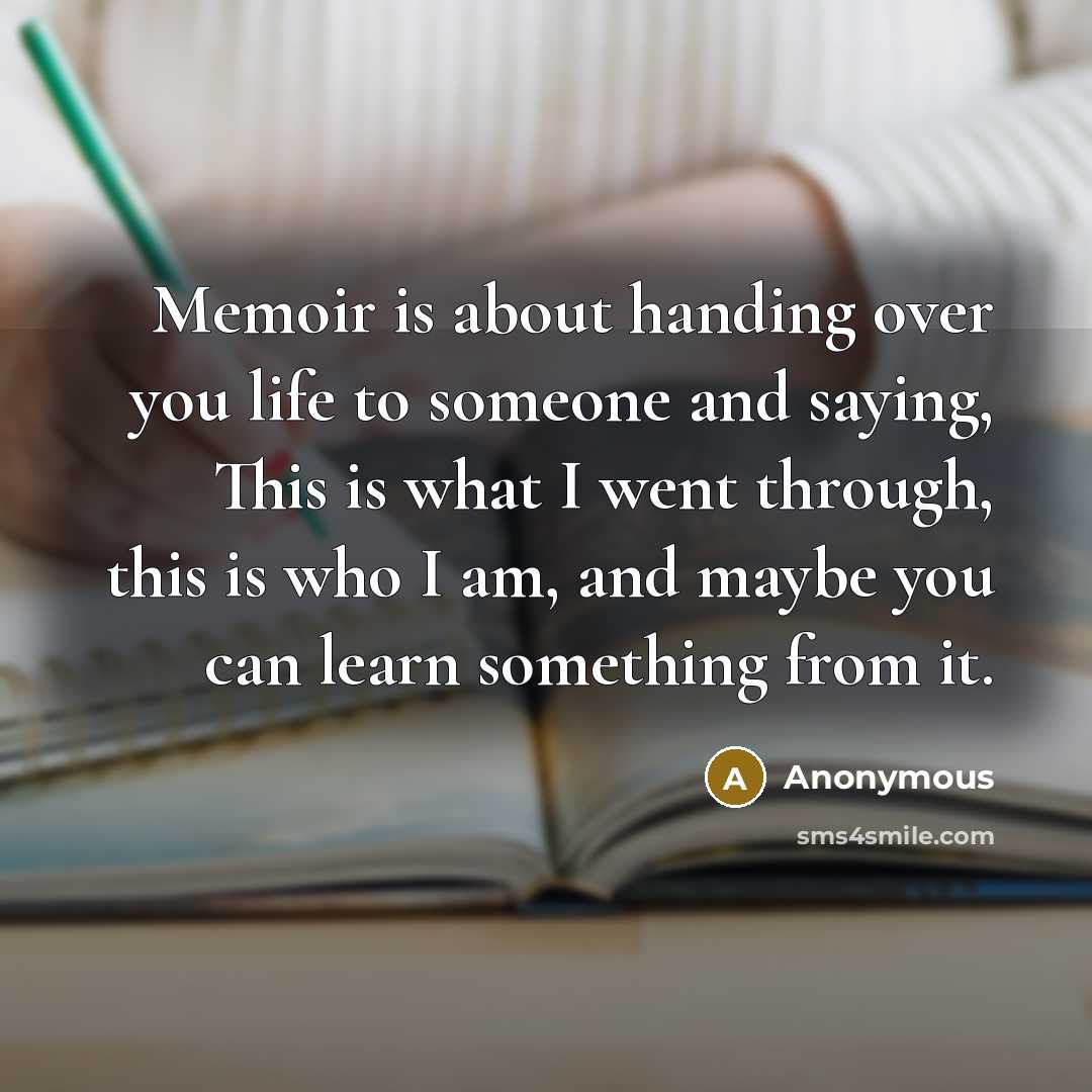 “Memoir is about handing over you life to someone and…” quote by Anonymous