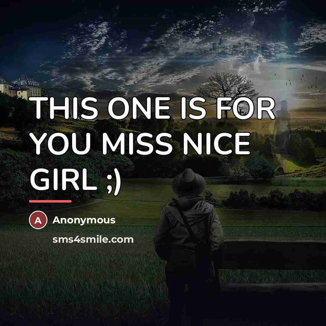 “THIS ONE IS FOR YOU MISS NICE GIRL ;)…” quote by Anonymous
