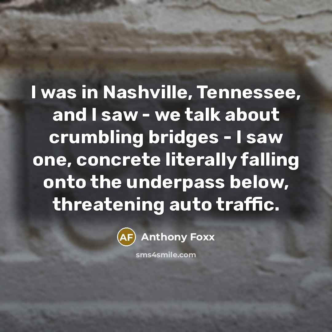“I was in Nashville, Tennessee, and I saw - we…” quote by Anthony Foxx
