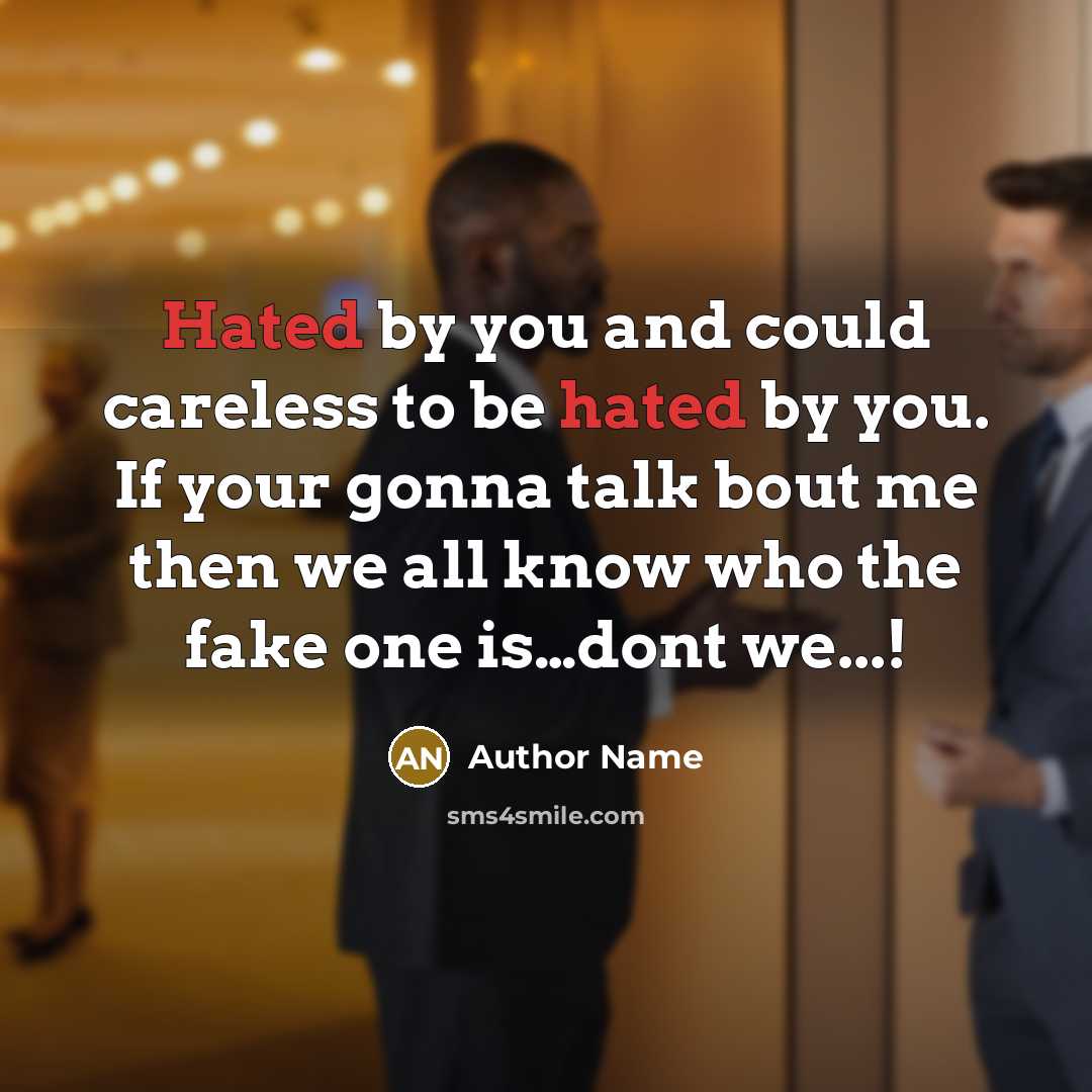 “Hated by you and could careless to be hated by…” quote by Author Name
