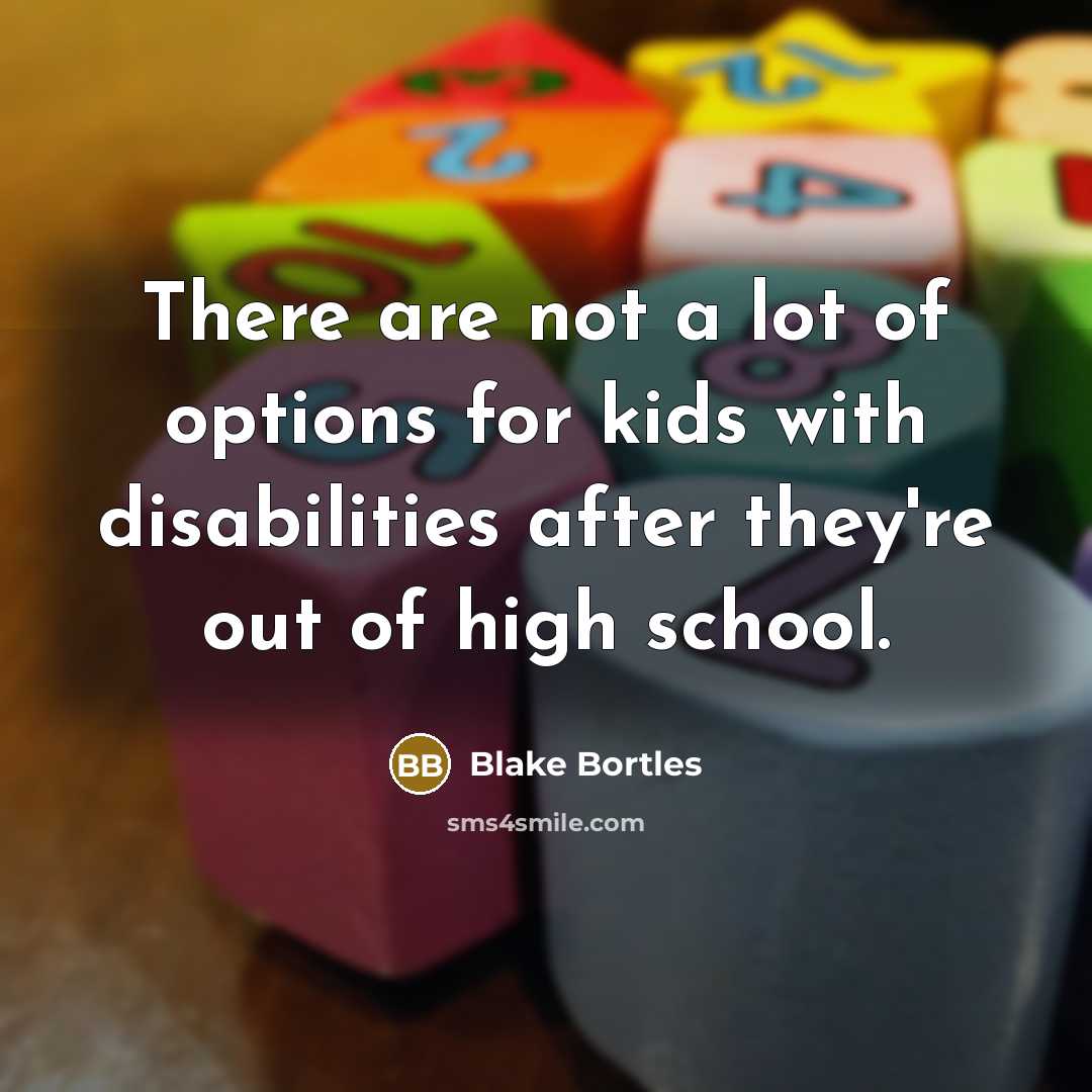 “There are not a lot of options for kids with disabilities after they're out of high school.” quote by Blake Bortles
