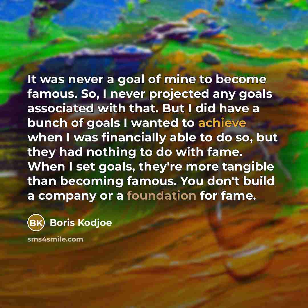 “It was never a goal of mine to become famous.…” quote by Boris Kodjoe