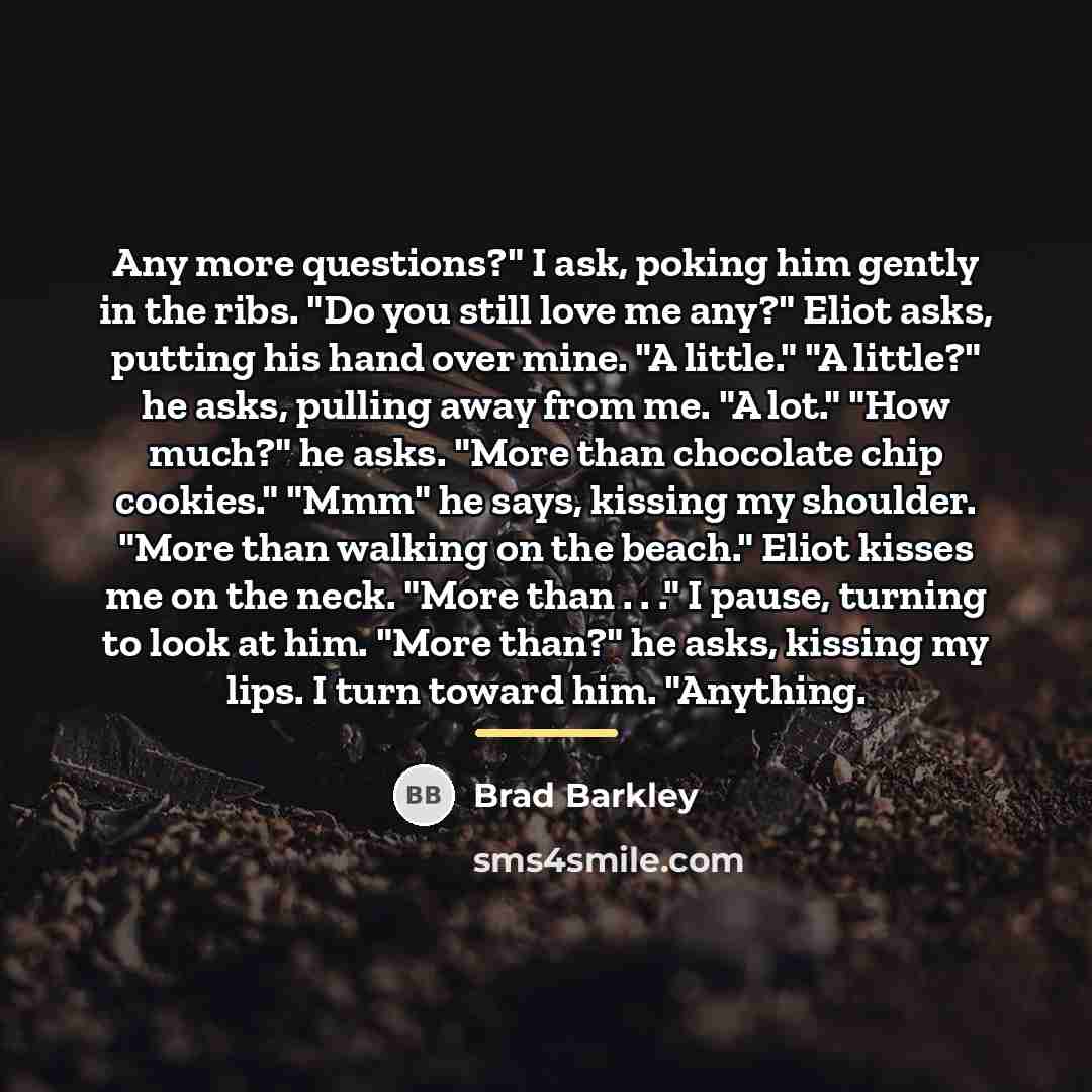 “Any more questions?" I ask, poking him gently in the…” quote by Brad Barkley