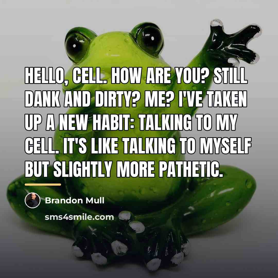 “Hello, cell. How are you? Still dank and dirty? Me?…” quote by Brandon Mull