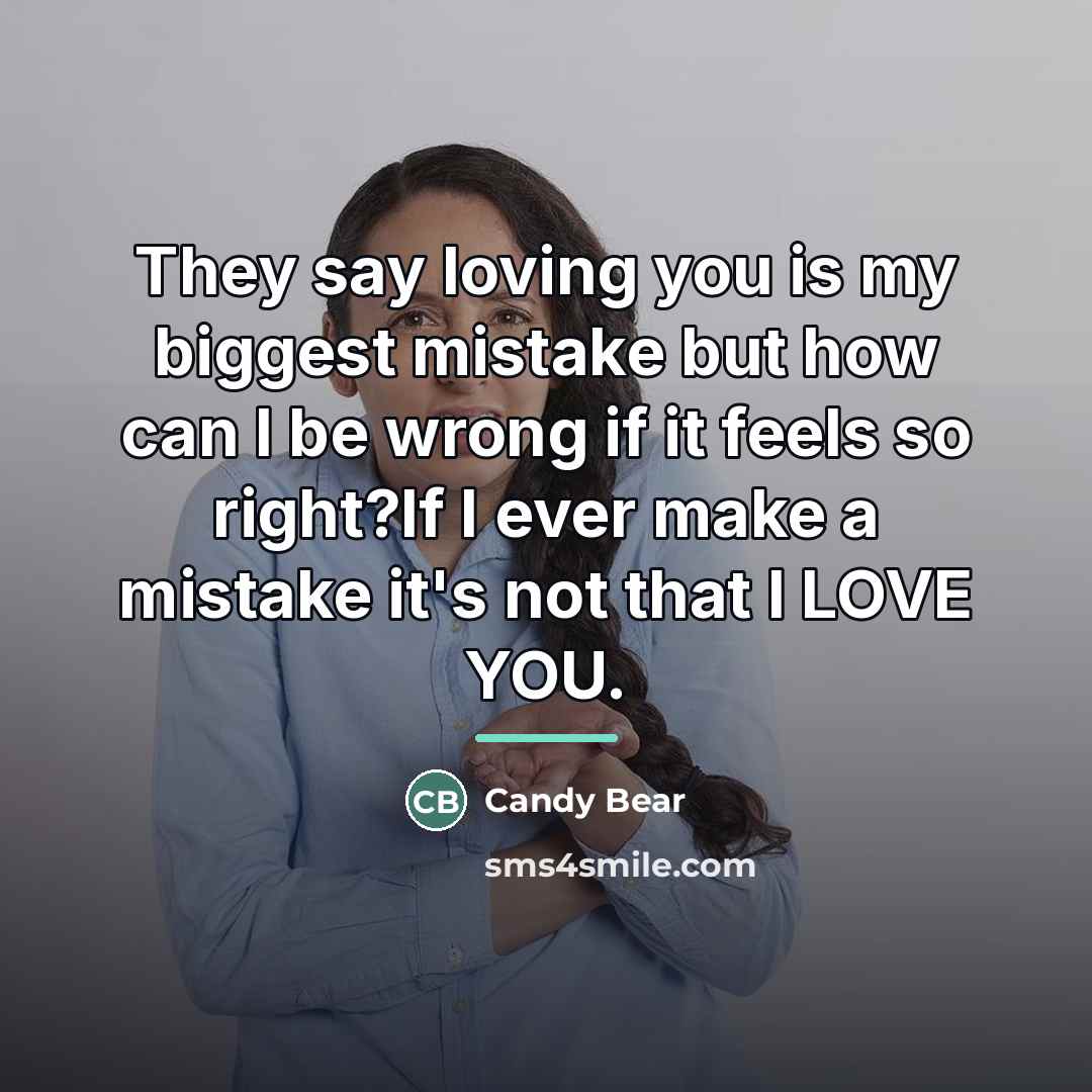“They say loving you is my biggest mistake but how…” quote by Candy Bear