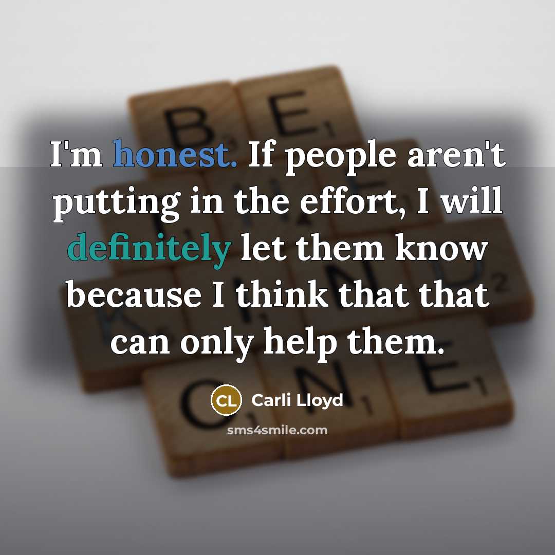 “I'm honest. If people aren't putting in the effort, I…” quote by Carli Lloyd