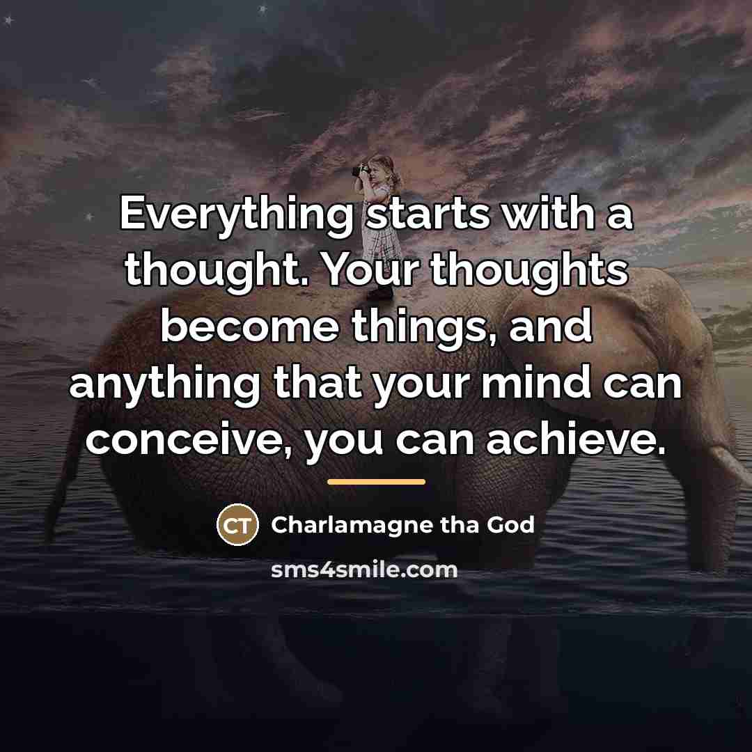 “Everything starts with a thought. Your thoughts become things, and…” quote by Charlamagne tha God