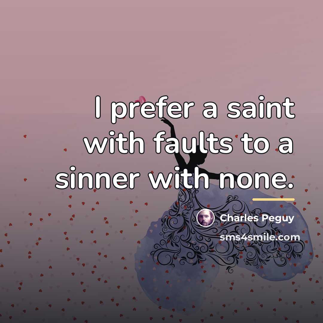“I prefer a saint with faults to a sinner with…” quote by Charles Peguy