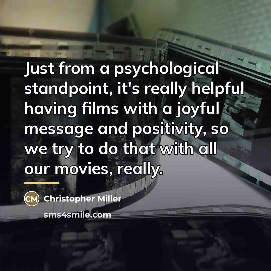 “Just from a psychological standpoint, it's really helpful having films…” quote by Christopher Miller