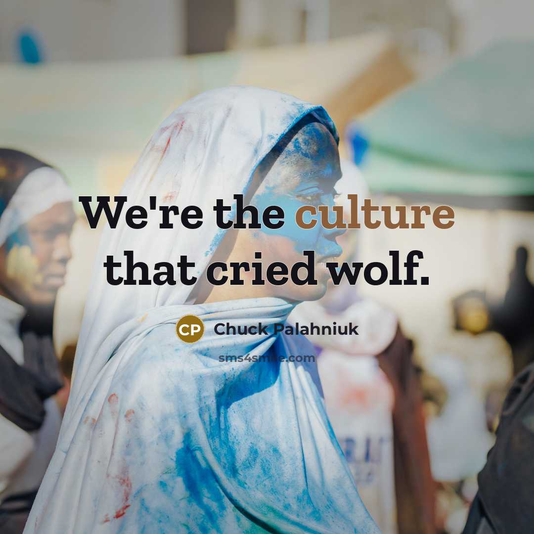 “We're the culture that cried wolf.…” quote by Chuck Palahniuk