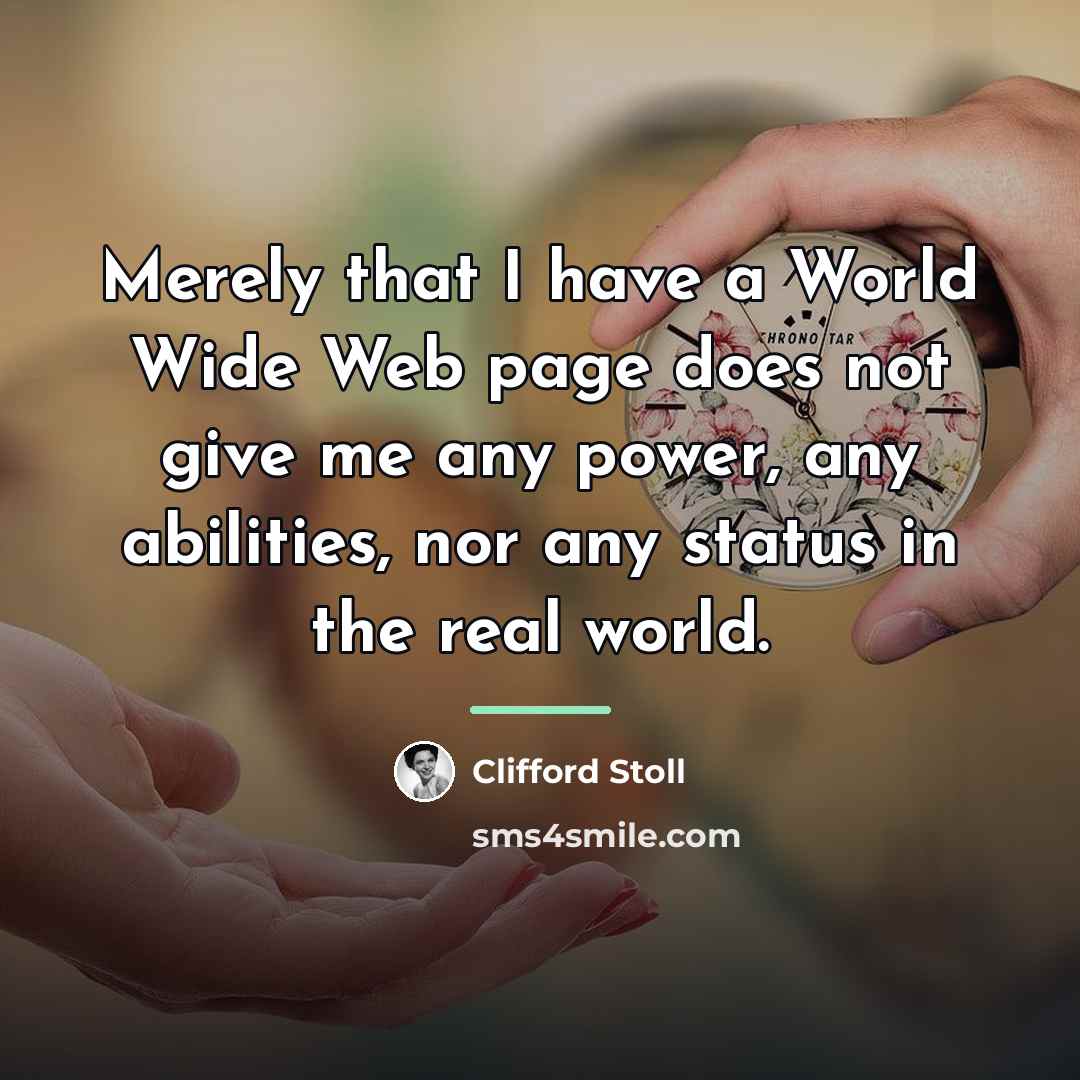 “Merely that I have a World Wide Web page does…” quote by Clifford Stoll