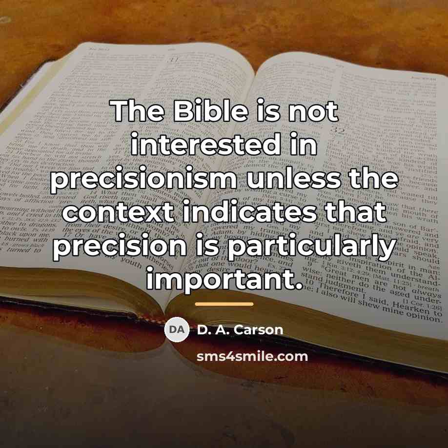 “The Bible is not interested in precisionism unless the context…” quote by D. A. Carson