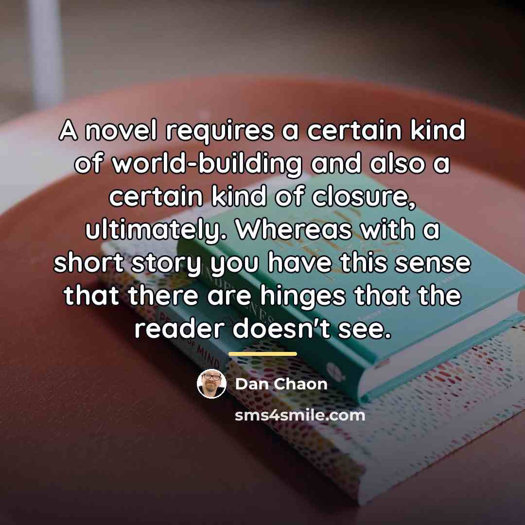 “A novel requires a certain kind of world-building and also…” quote by Dan Chaon