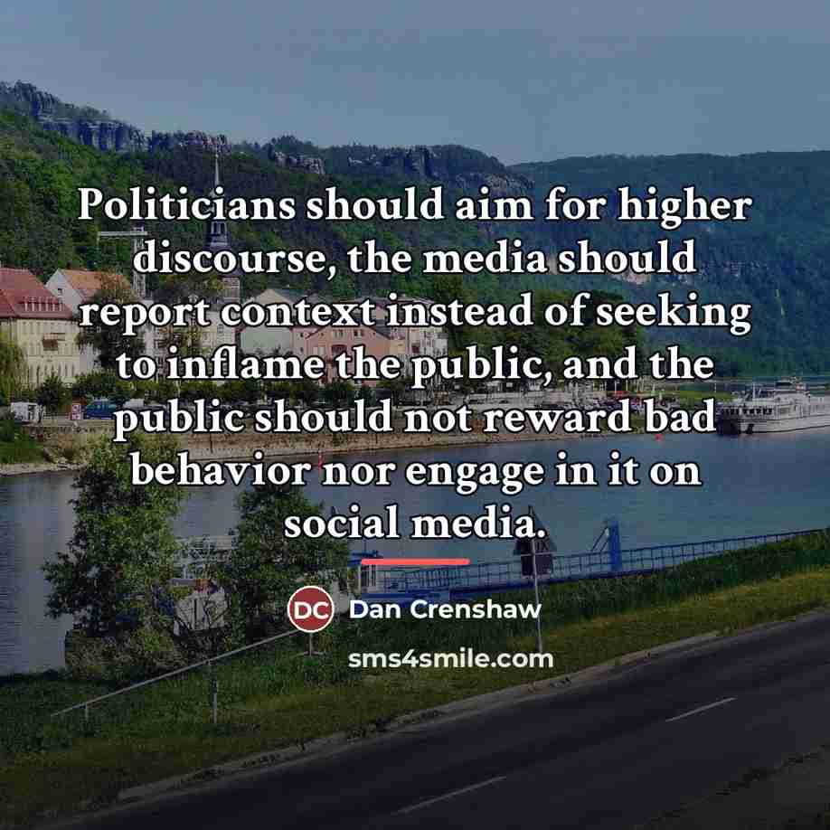 “Politicians should aim for higher discourse, the media should report…” quote by Dan Crenshaw