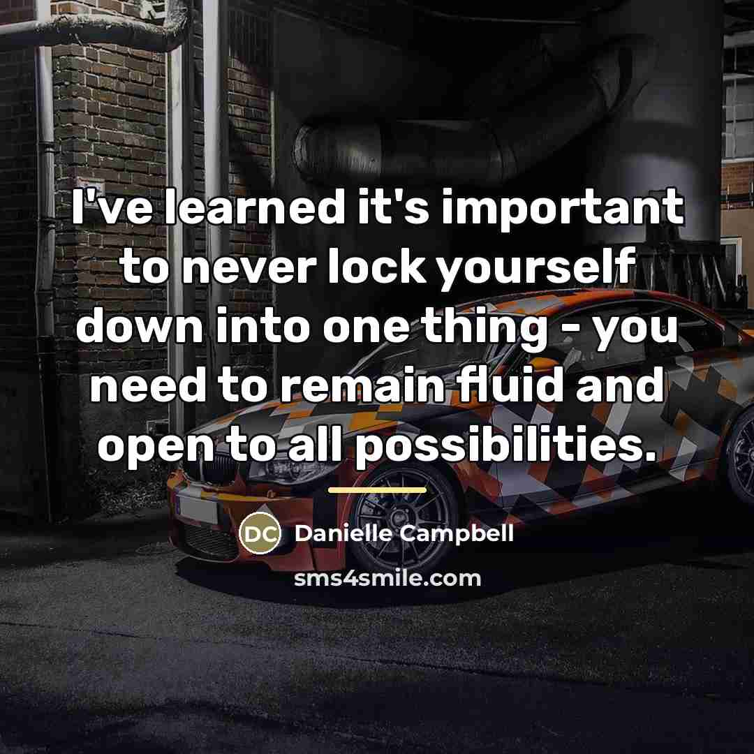“I've learned it's important to never lock yourself down into…” quote by Danielle Campbell