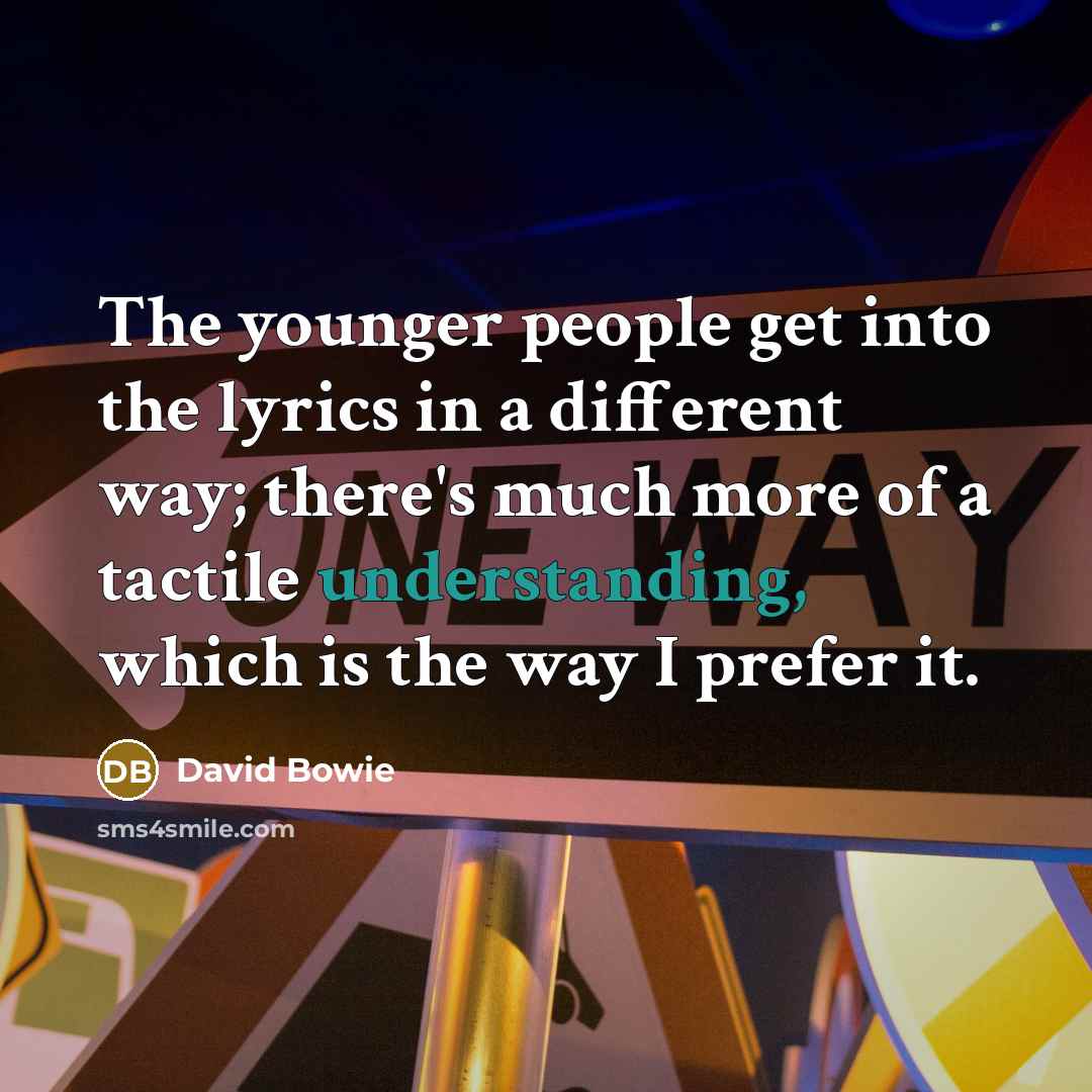 “The younger people get into the lyrics in a different…” quote by David Bowie
