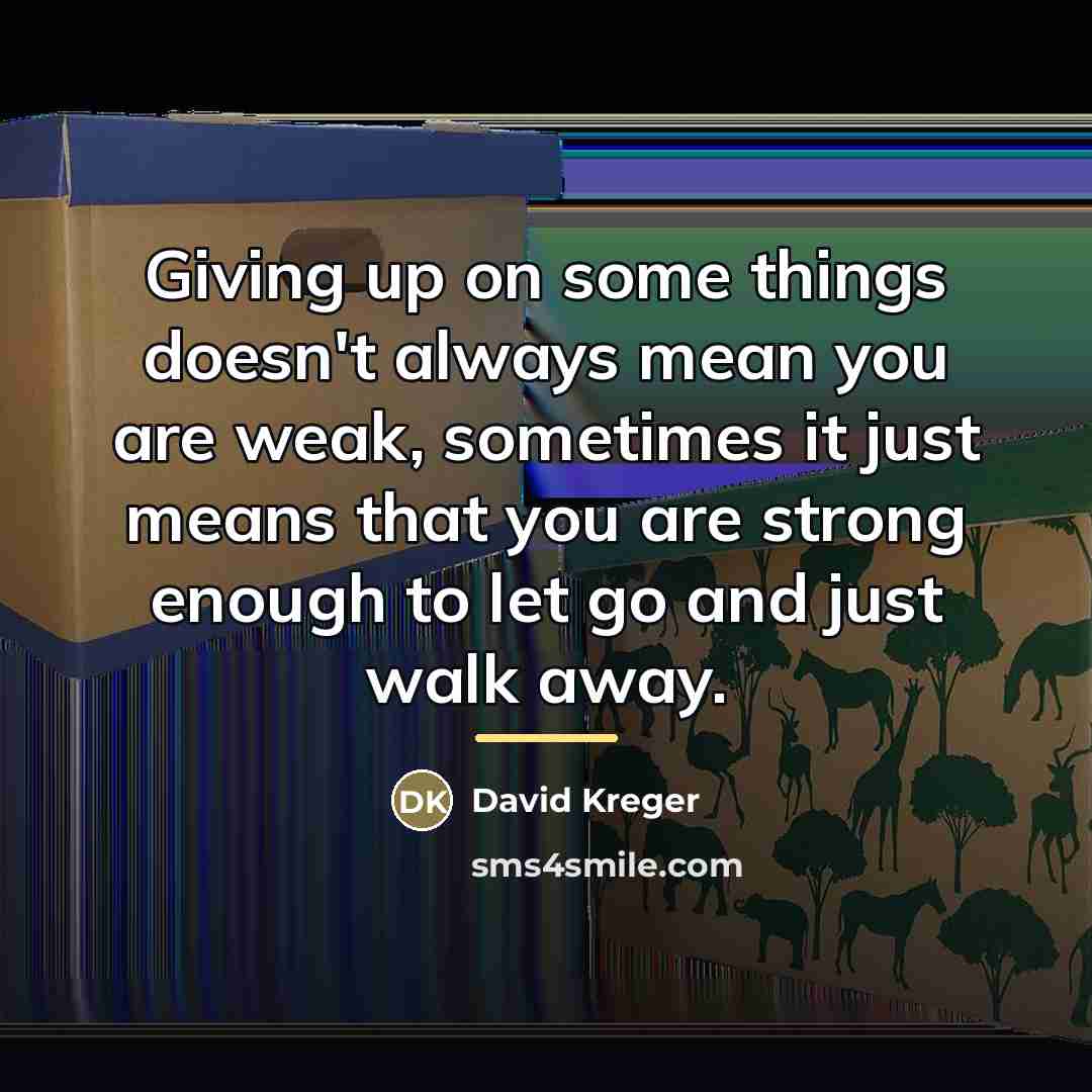 “Giving up on some things doesn't always mean you are…” quote by David Kreger